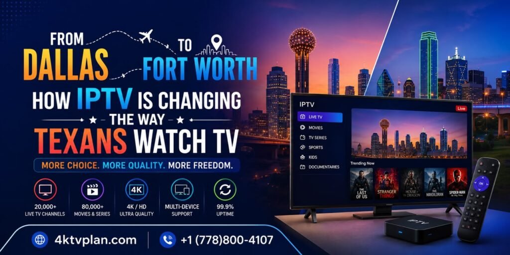 From Dallas to Fort Worth: How IPTV is changing the way Texans watch TV — modern IPTV streaming banner featuring Dallas and Fort Worth skylines, smart TV, and streaming service features.