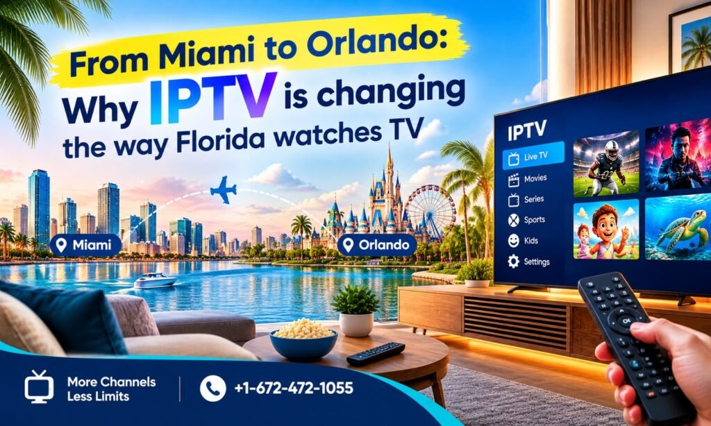 From Miami to Orlando: Why IPTV Is Changing the Way Florida Watches TV