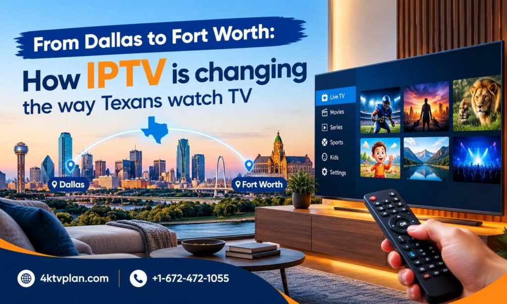 From Dallas to Fort Worth: How IPTV Is Changing the Way Texans Watch TV